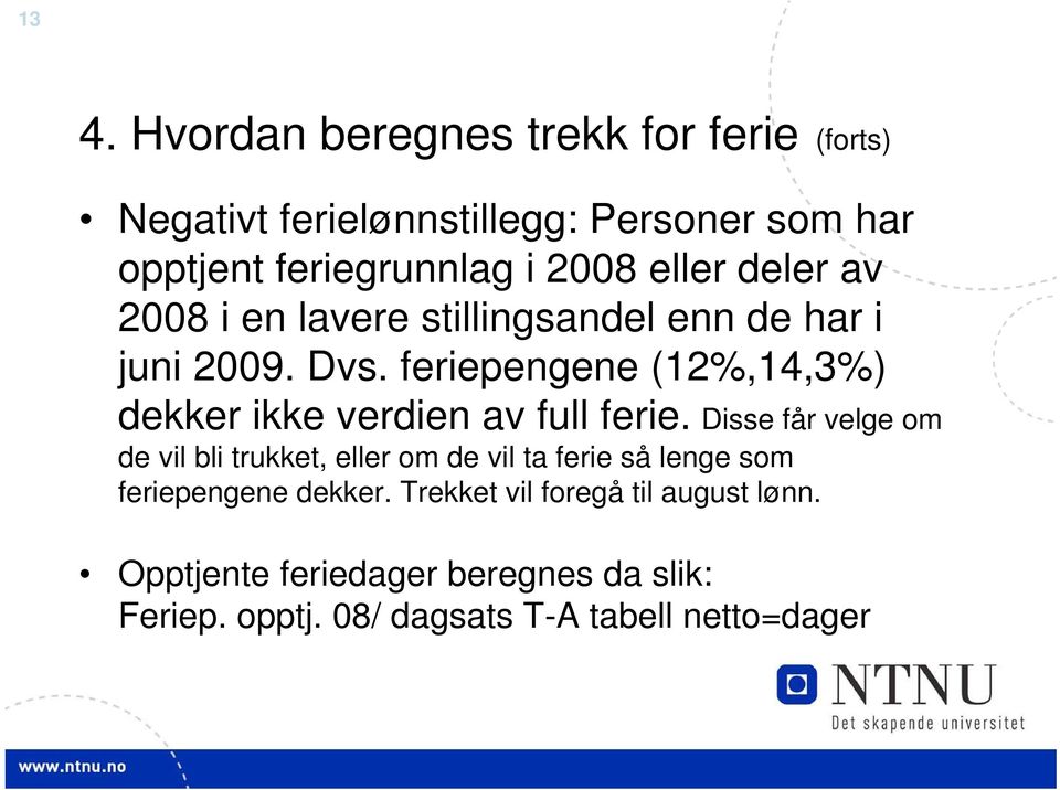 feriepengene (12%,14,3%) dekker ikke verdien av full ferie.