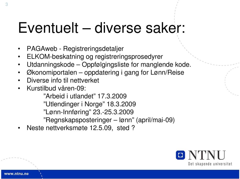 Økonomiportalen oppdatering i gang for Lønn/Reise Diverse info til nettverket Kurstilbud våren-09: