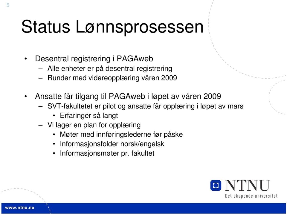 SVT-fakultetet er pilot og ansatte får opplæring i løpet av mars Erfaringer så langt Vi lager en plan