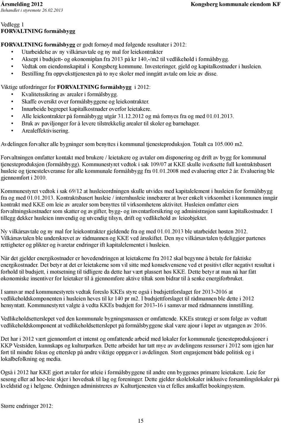 Bestilling fra oppveksttjenesten på to nye skoler med inngått avtale om leie av disse. Viktige utfordringer for FORVALTNING formålsbygg i 2012: Kvalitetssikring av arealer i formålsbygg.