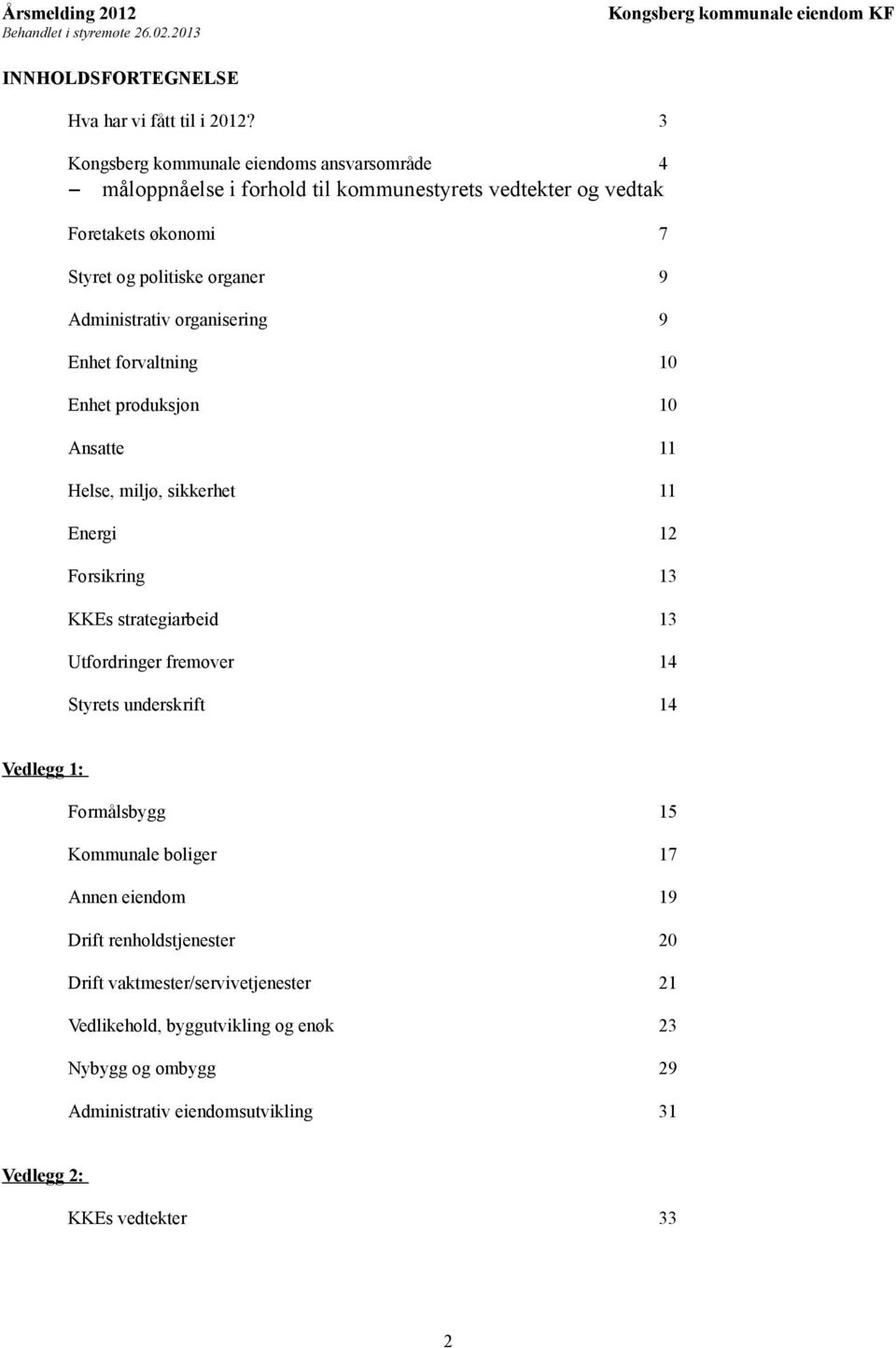 Administrativ organisering 9 Enhet forvaltning 10 Enhet produksjon 10 Ansatte 11 Helse, miljø, sikkerhet 11 Energi 12 Forsikring 13 KKEs strategiarbeid 13