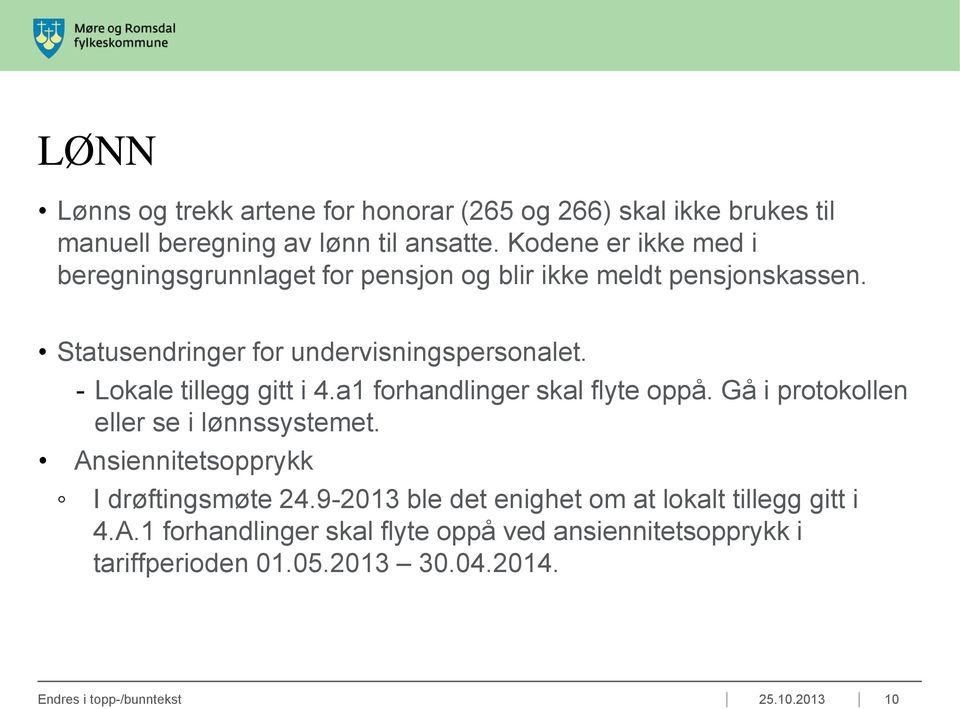 - Lokale tillegg gitt i 4.a1 forhandlinger skal flyte oppå. Gå i protokollen eller se i lønnssystemet. Ansiennitetsopprykk I drøftingsmøte 24.