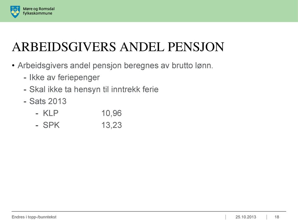 - Ikke av feriepenger - Skal ikke ta hensyn til