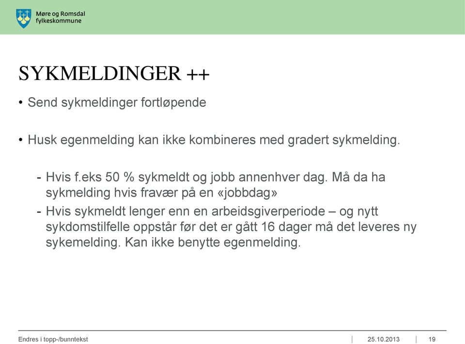 Må da ha sykmelding hvis fravær på en «jobbdag» - Hvis sykmeldt lenger enn en arbeidsgiverperiode og