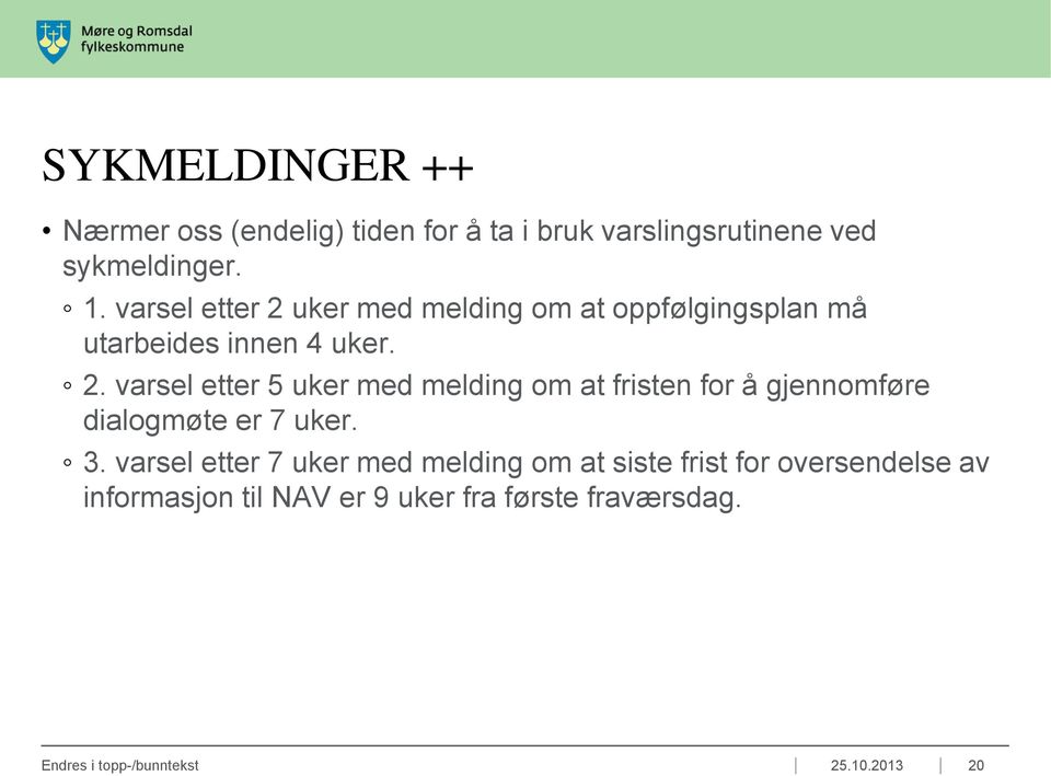 3. varsel etter 7 uker med melding om at siste frist for oversendelse av informasjon til NAV er 9 uker fra