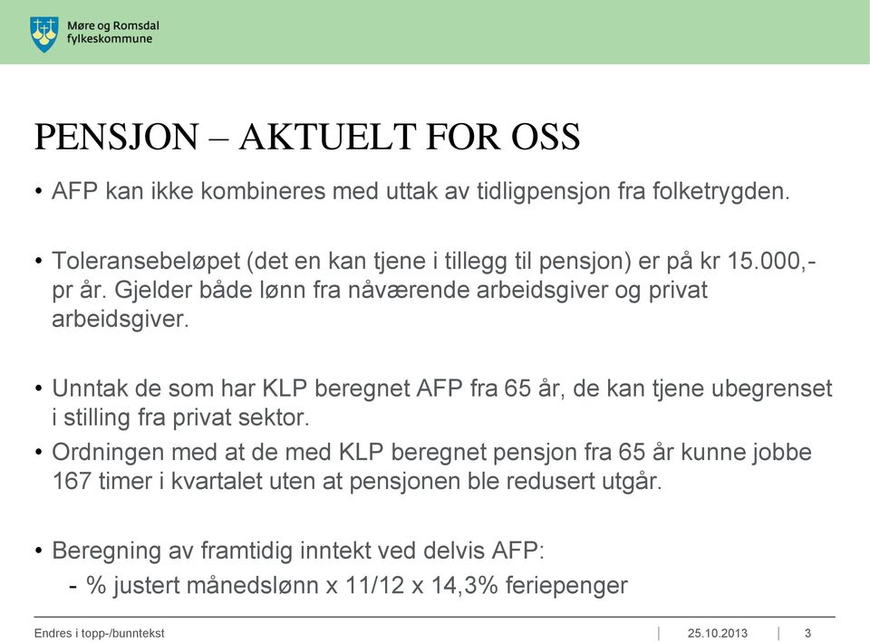 Unntak de som har KLP beregnet AFP fra 65 år, de kan tjene ubegrenset i stilling fra privat sektor.