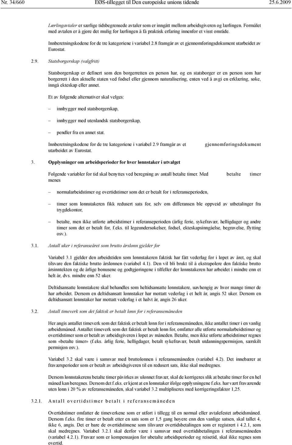 8 framgår av et gjennomføringsdokument utarbeidet av Eurostat. 2.9.