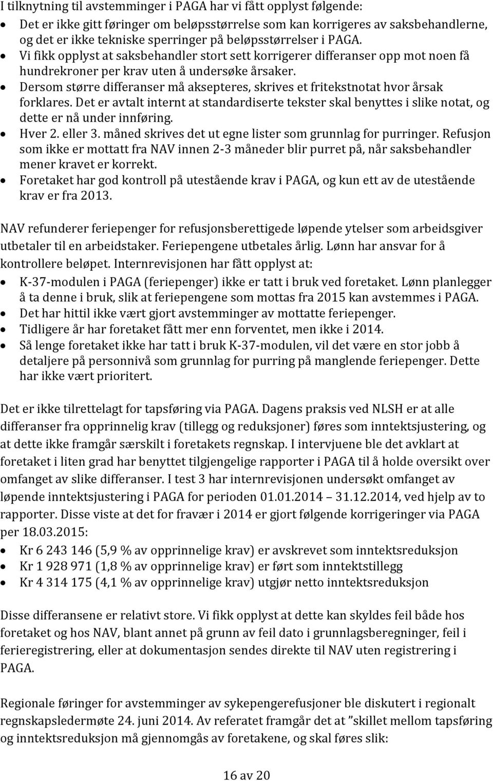 Dersom større differanser må aksepteres, skrives et fritekstnotat hvor årsak forklares. Det er avtalt internt at standardiserte tekster skal benyttes i slike notat, og dette er nå under innføring.