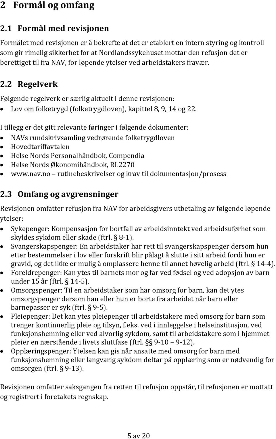 berettiget til fra NAV, for løpende ytelser ved arbeidstakers fravær. 2.