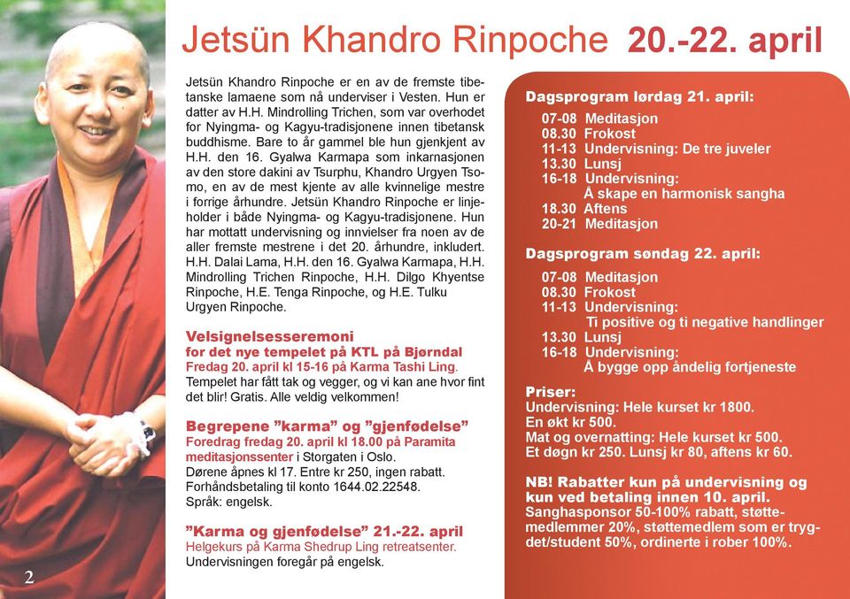 Gyalwa Karmapa som inkarnasjonen av den store dakini av Tsurphu, Khandro Urgyen Tsomo, en av de mest kjente av alle kvinnelige mestre i forrige århundre.