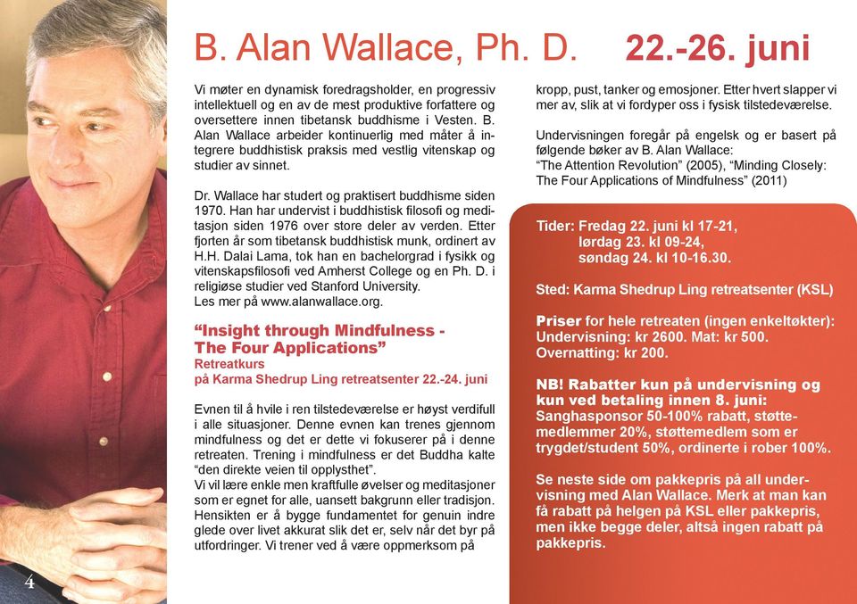 Han har undervist i buddhistisk filosofi og meditasjon siden 1976 over store deler av verden. Etter fjorten år som tibetansk buddhistisk munk, ordinert av H.H. Dalai Lama, tok han en bachelorgrad i fysikk og vitenskapsfilosofi ved Amherst College og en Ph.