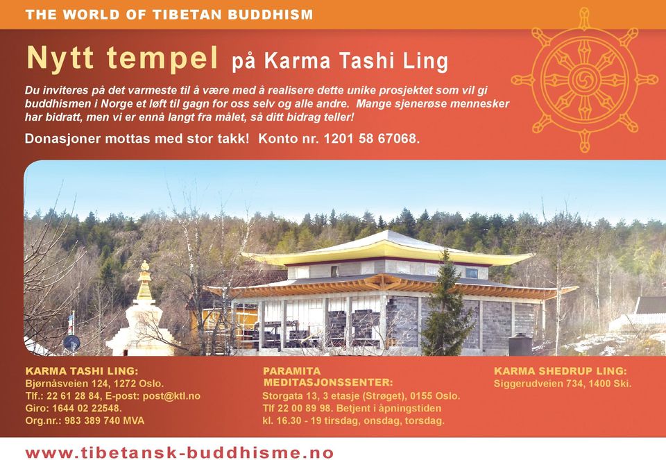 1201 58 67068. Karma Tashi Ling: Bjørnåsveien 124, 1272 Oslo. Tlf.: 22 61 28 84, E-post: post@ktl.no Giro: 1644 02 22548. Org.nr.