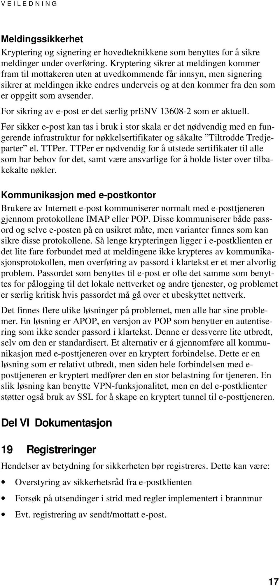 For sikring av e-post er det særlig prenv 13608-2 som er aktuell.