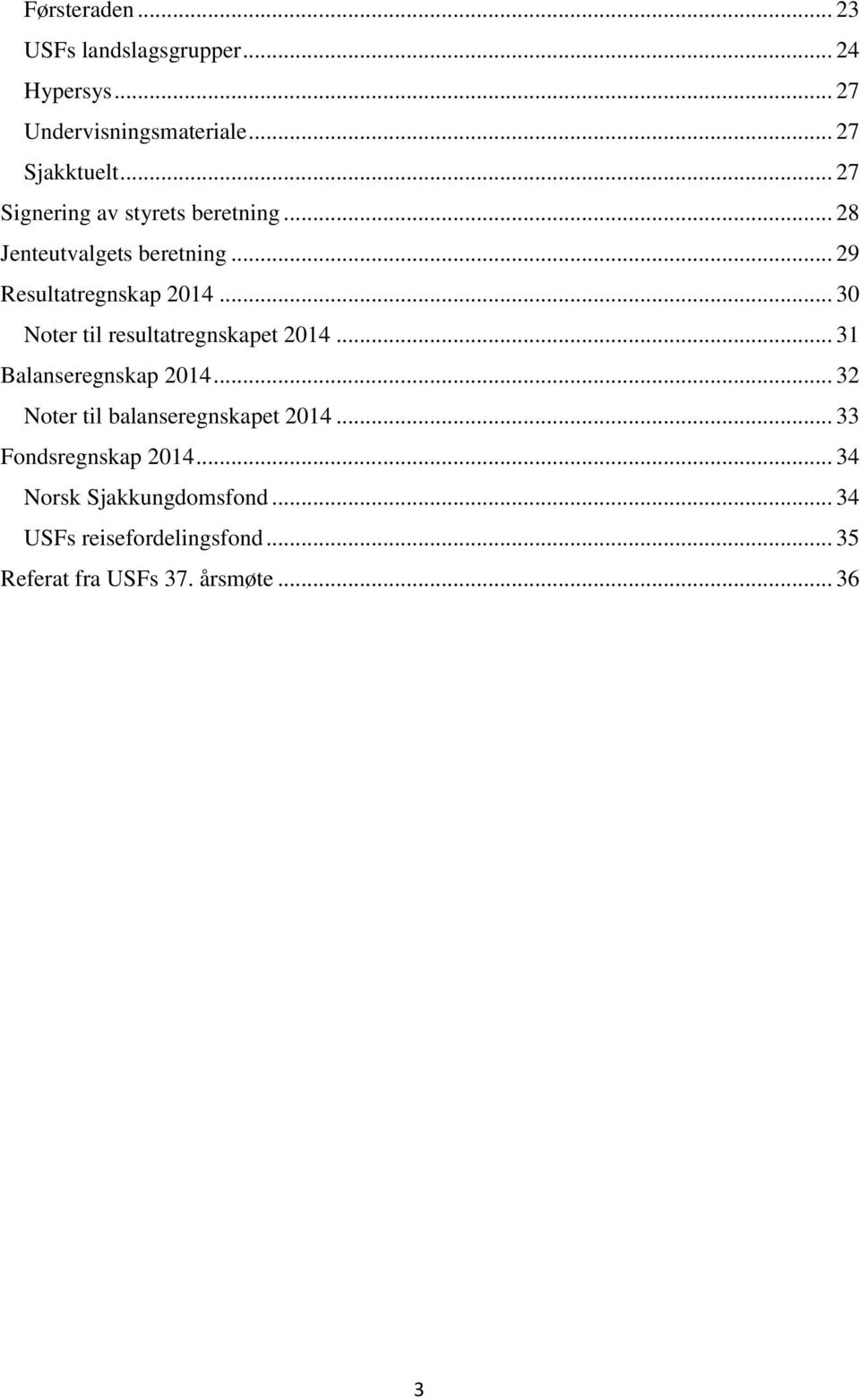 .. 30 Noter til resultatregnskapet 2014... 31 Balanseregnskap 2014... 32 Noter til balanseregnskapet 2014.