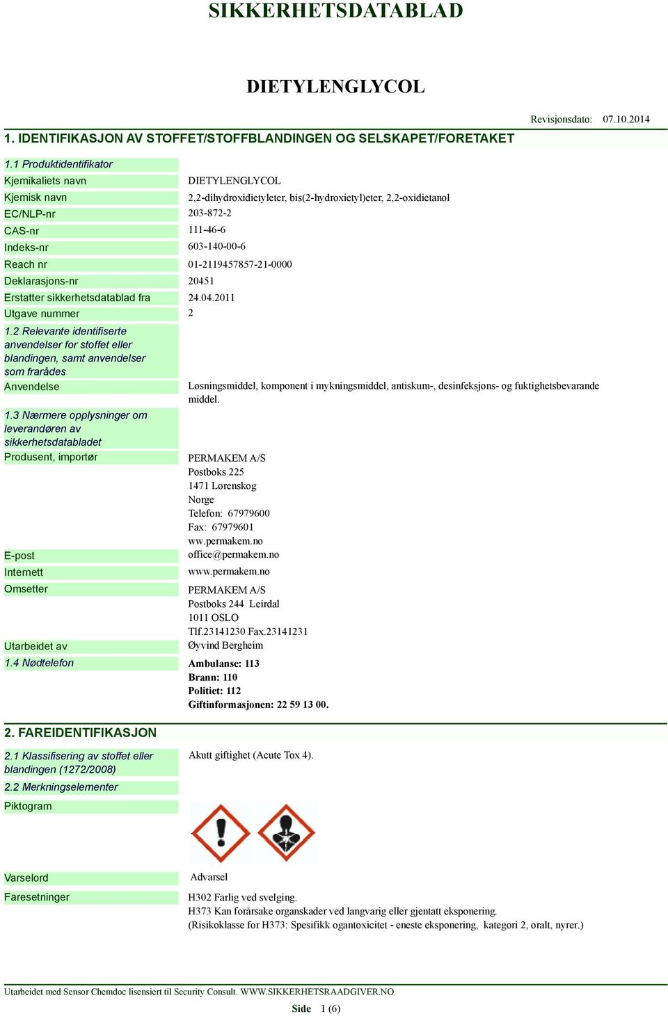 24.04.2011 Utgave nummer 2 1.2 Relevante identifiserte anvendelser for stoffet eller blandingen, samt anvendelser som frarådes Anvendelse 1.