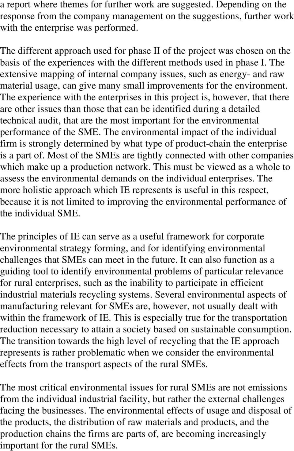 The extensive mapping of internal company issues, such as energy- and raw material usage, can give many small improvements for the environment.