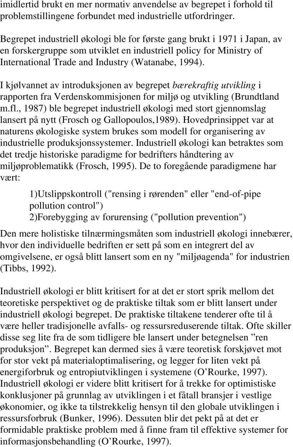 I kjølvannet av introduksjonen av begrepet bærekraftig utvikling i rapporten fra Verdenskommisjonen for miljø og utvikling (Brundtland m.fl.