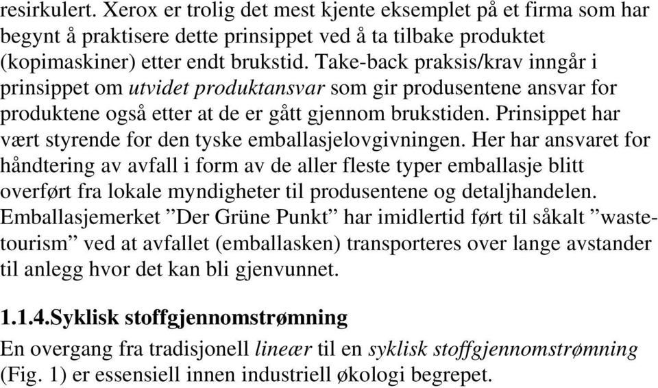 Prinsippet har vært styrende for den tyske emballasjelovgivningen.