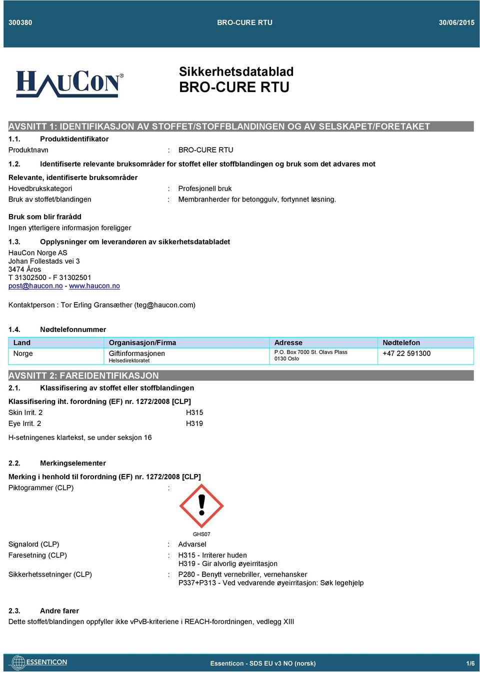 stoffet/blandingen : Membranherder for betonggulv, fortynnet løsning. Bruk som blir frarådd Ingen ytterligere informasjon foreligger 1.3.