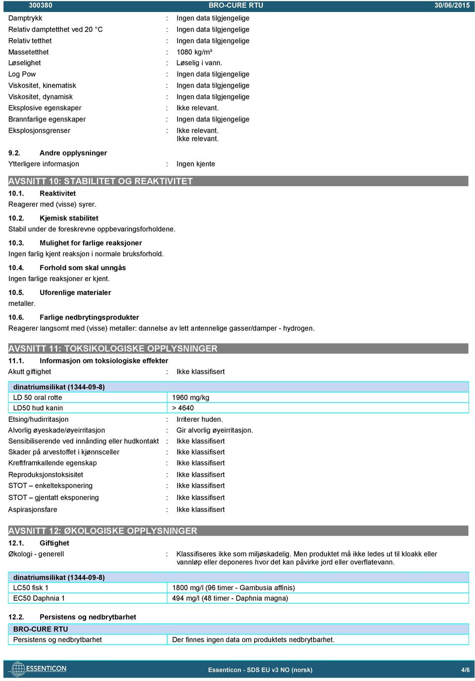 Brannfarlige egenskaper : Ingen data tilgjengelige Eksplosjonsgrenser : Ikke relevant. Ikke relevant. 9.2.