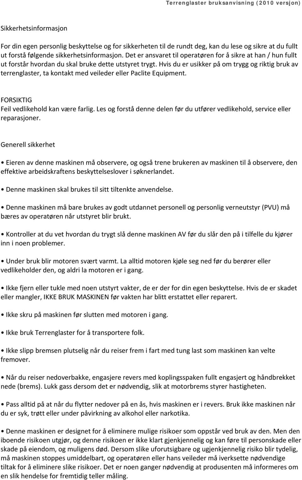 Hvis du er usikker på om trygg og riktig bruk av terrenglaster, ta kontakt med veileder eller Paclite Equipment. FORSIKTIG Feil vedlikehold kan være farlig.