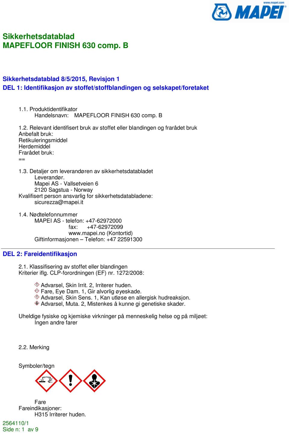 Nødtelefonnummer MAPEI AS - telefon: +47-62972000 fax: +47-62972099 www.mapei.no (Kontortid) Giftinformasjonen Telefon: +47 22591300 DEL 2: Fareidentifikasjon 2.1. Klassifisering av stoffet eller blandingen Kriterier iflg.