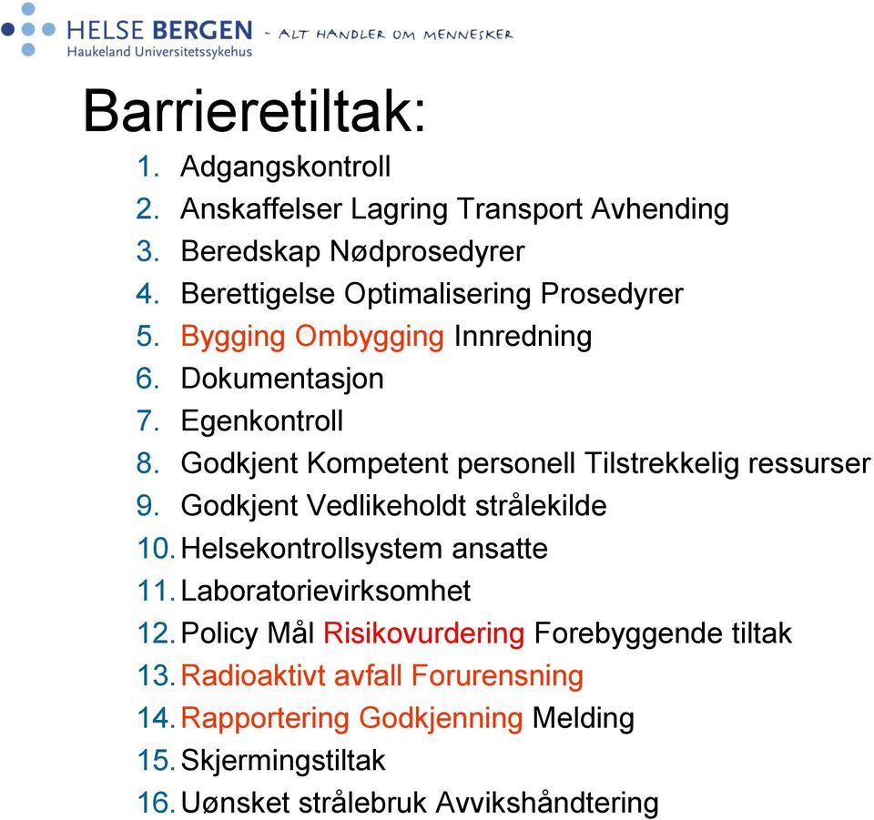 Godkjent Kompetent personell Tilstrekkelig ressurser 9. Godkjent Vedlikeholdt strålekilde 10.Helsekontrollsystem ansatte 11.