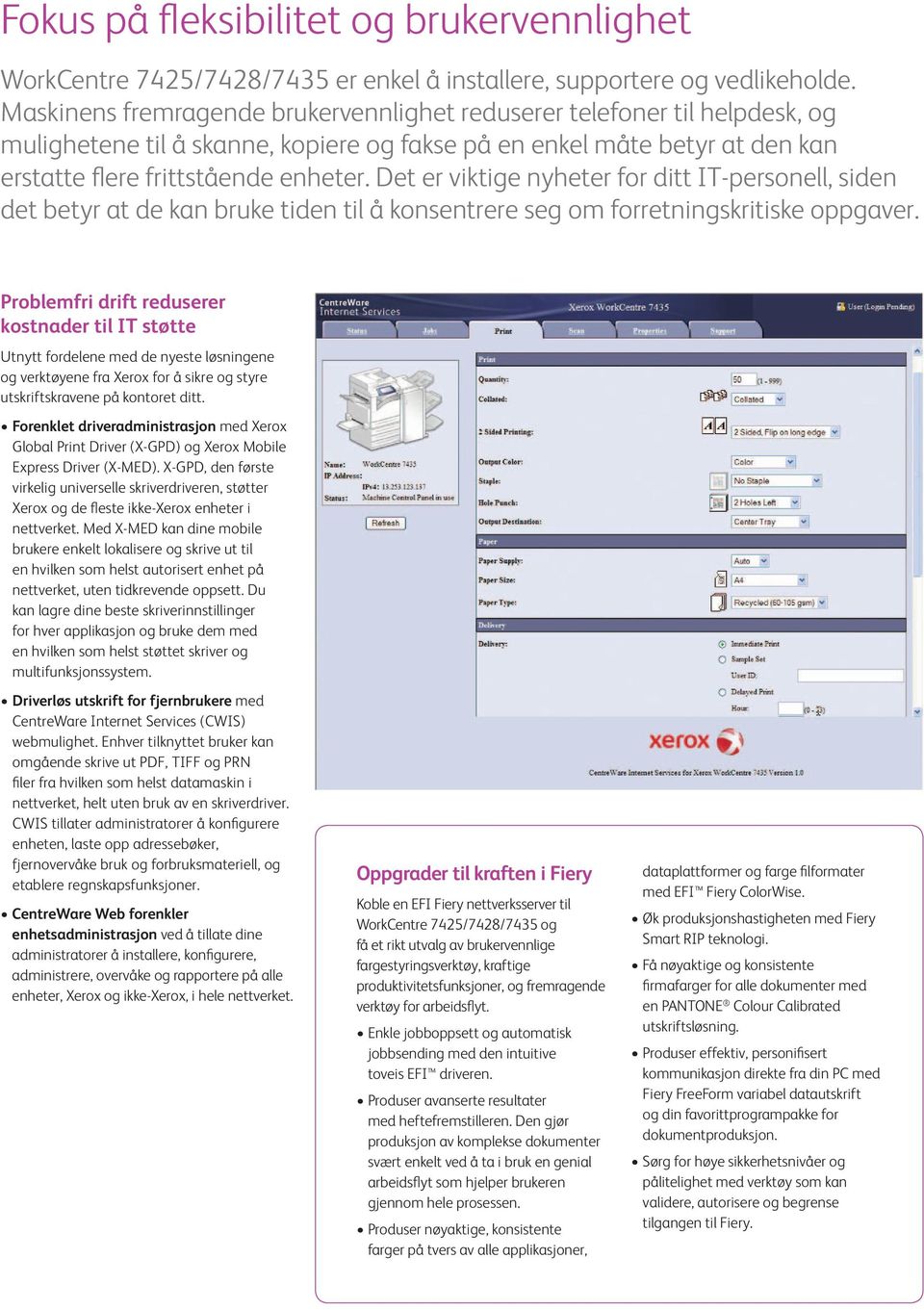 Det er viktige nyheter for ditt IT-personell, siden det betyr at de kan bruke tiden til å konsentrere seg om forretningskritiske oppgaver.