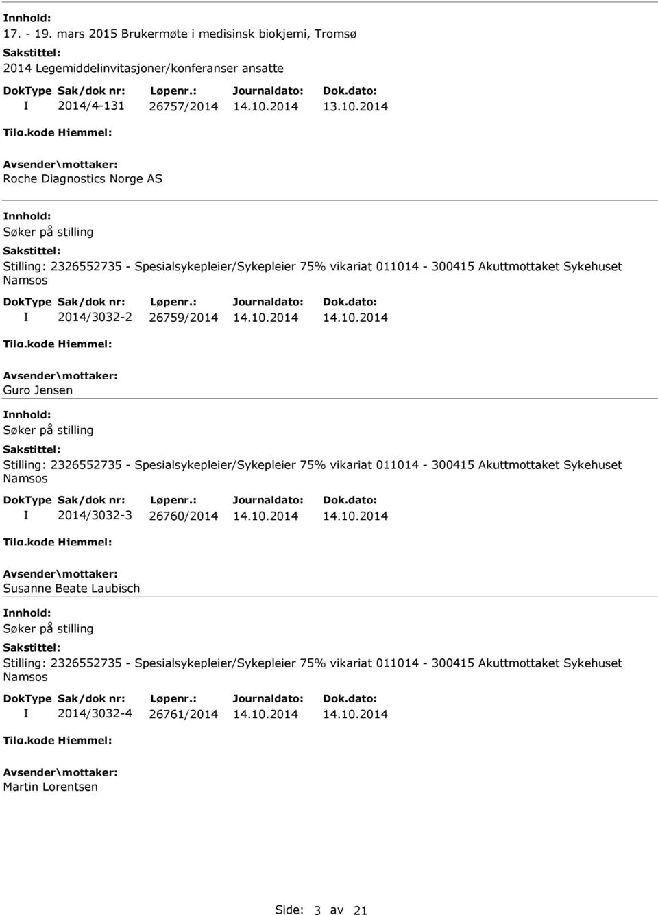 Stilling: 2326552735 - Spesialsykepleier/Sykepleier 75% vikariat 011014-300415 Akuttmottaket Sykehuset 2014/3032-2 26759/2014 Guro Jensen Stilling: