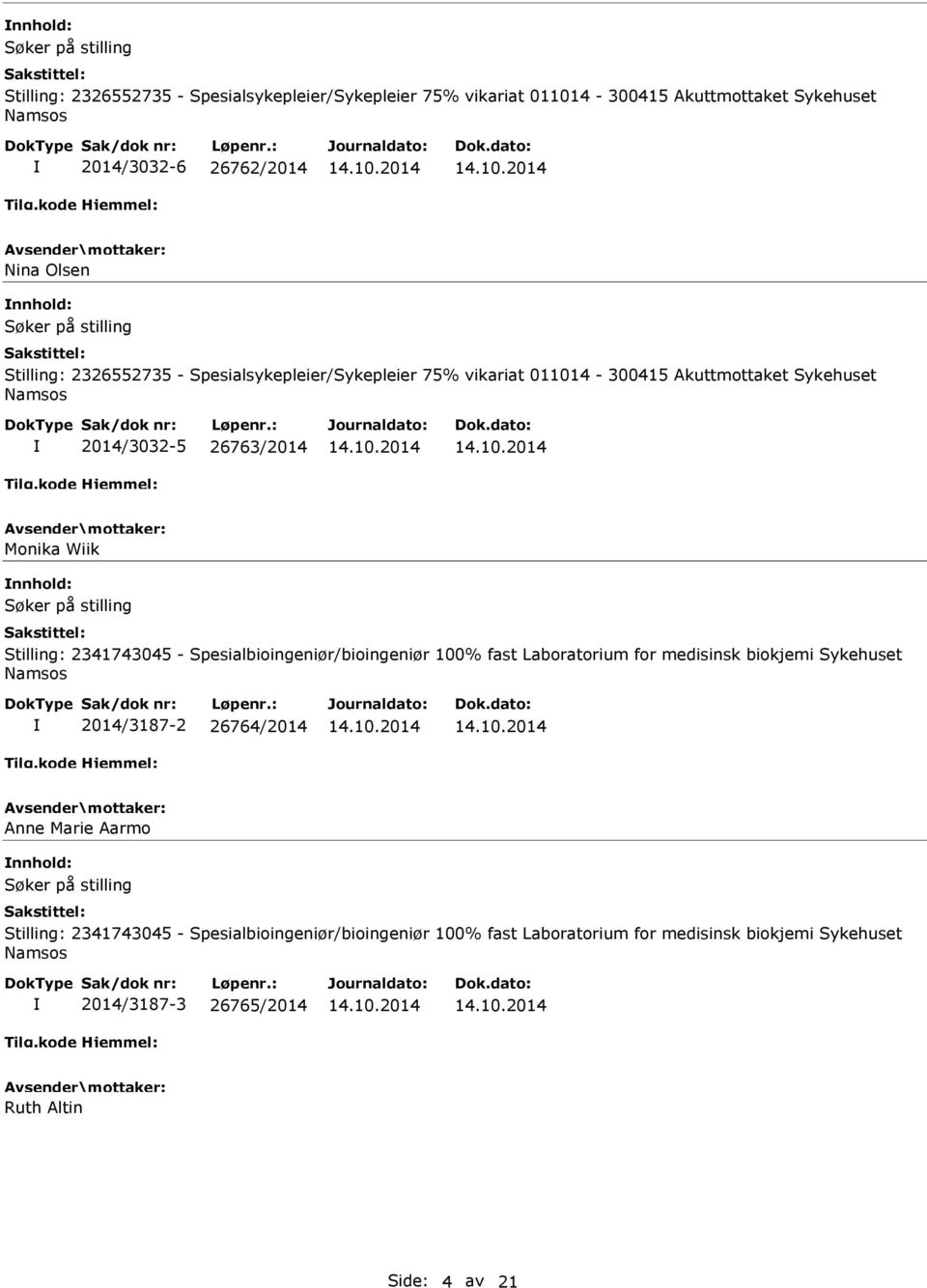 Stilling: 2341743045 - Spesialbioingeniør/bioingeniør 100% fast Laboratorium for medisinsk biokjemi Sykehuset 2014/3187-2 26764/2014 Anne Marie