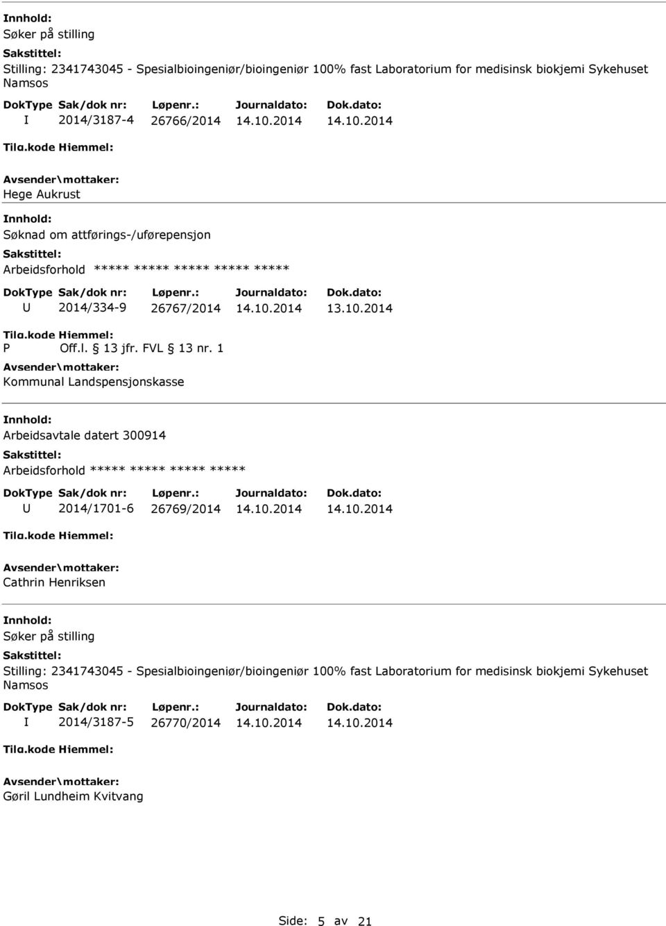 1 Kommunal Landspensjonskasse Arbeidsavtale datert 300914 Arbeidsforhold ***** ***** ***** ***** 2014/1701-6 26769/2014 Cathrin Henriksen