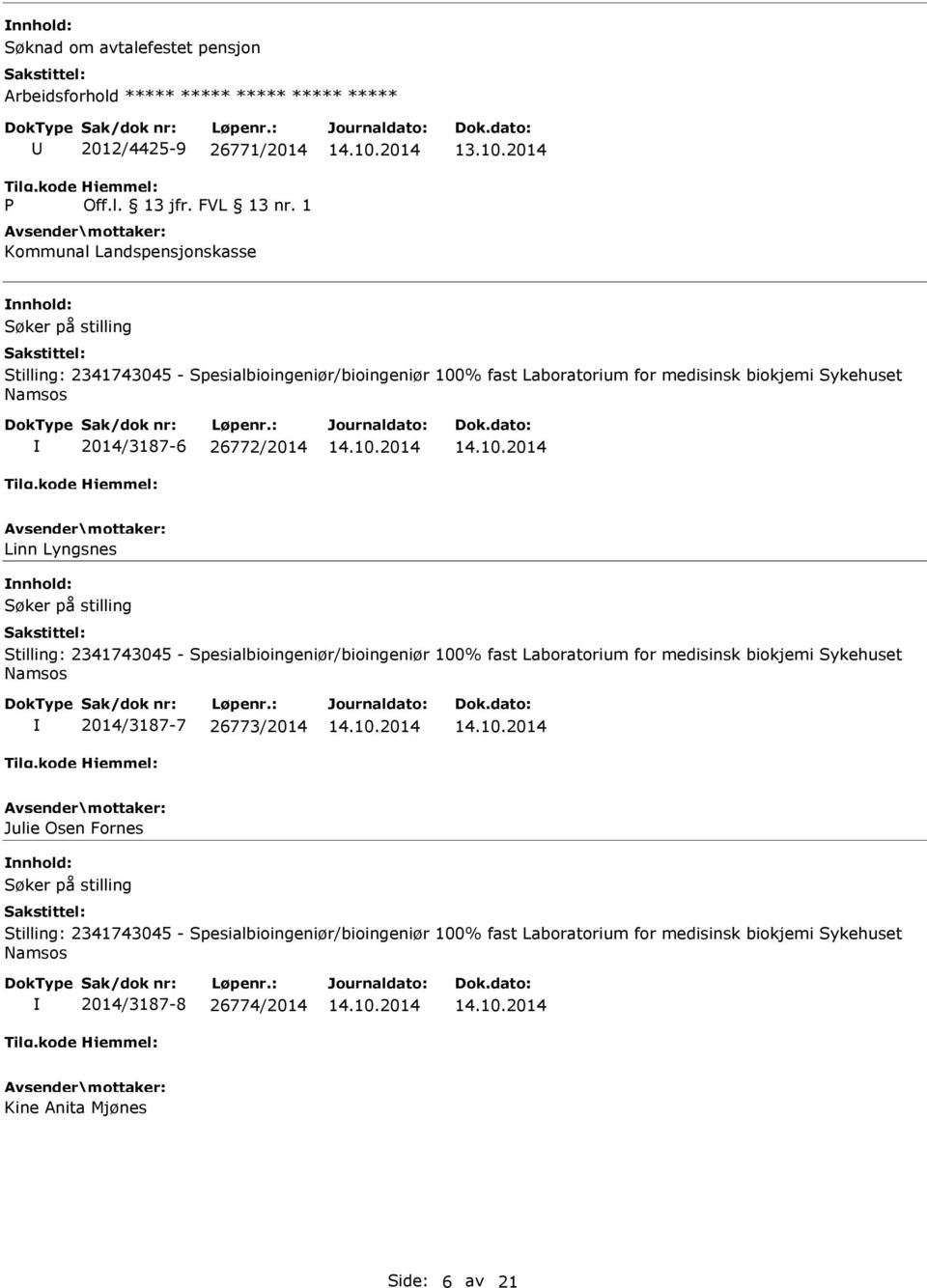 26772/2014 Linn Lyngsnes Stilling: 2341743045 - Spesialbioingeniør/bioingeniør 100% fast Laboratorium for medisinsk biokjemi Sykehuset 2014/3187-7