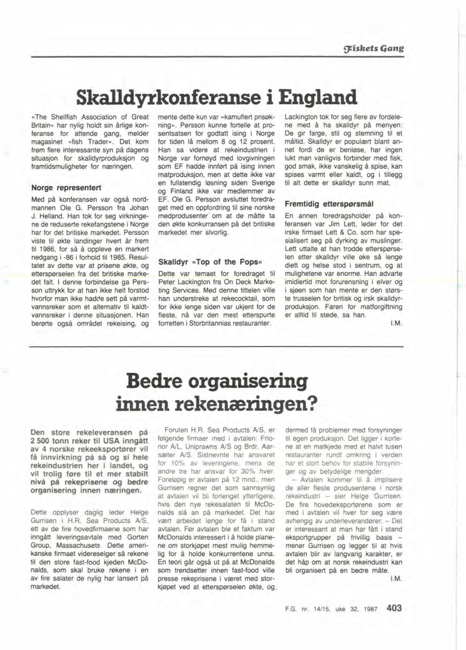 Han tok for seg virkningene de redwerte rekefangstene i Norge har for det britiske markedet. Persson viste til akte landinger hvert i%r frem til 1986.