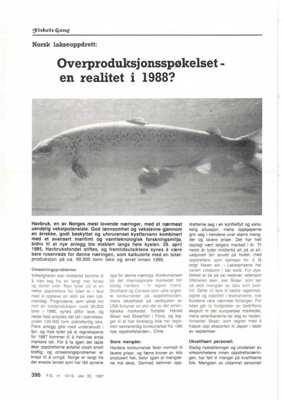 langs hele kysten. 29. april 1985, Havbruksfondet stiftes, og fremtidsutsiktene synes B være bare rosenrade for denne næringen, som kalkulerte med en totalproduksjon på ca. 90.