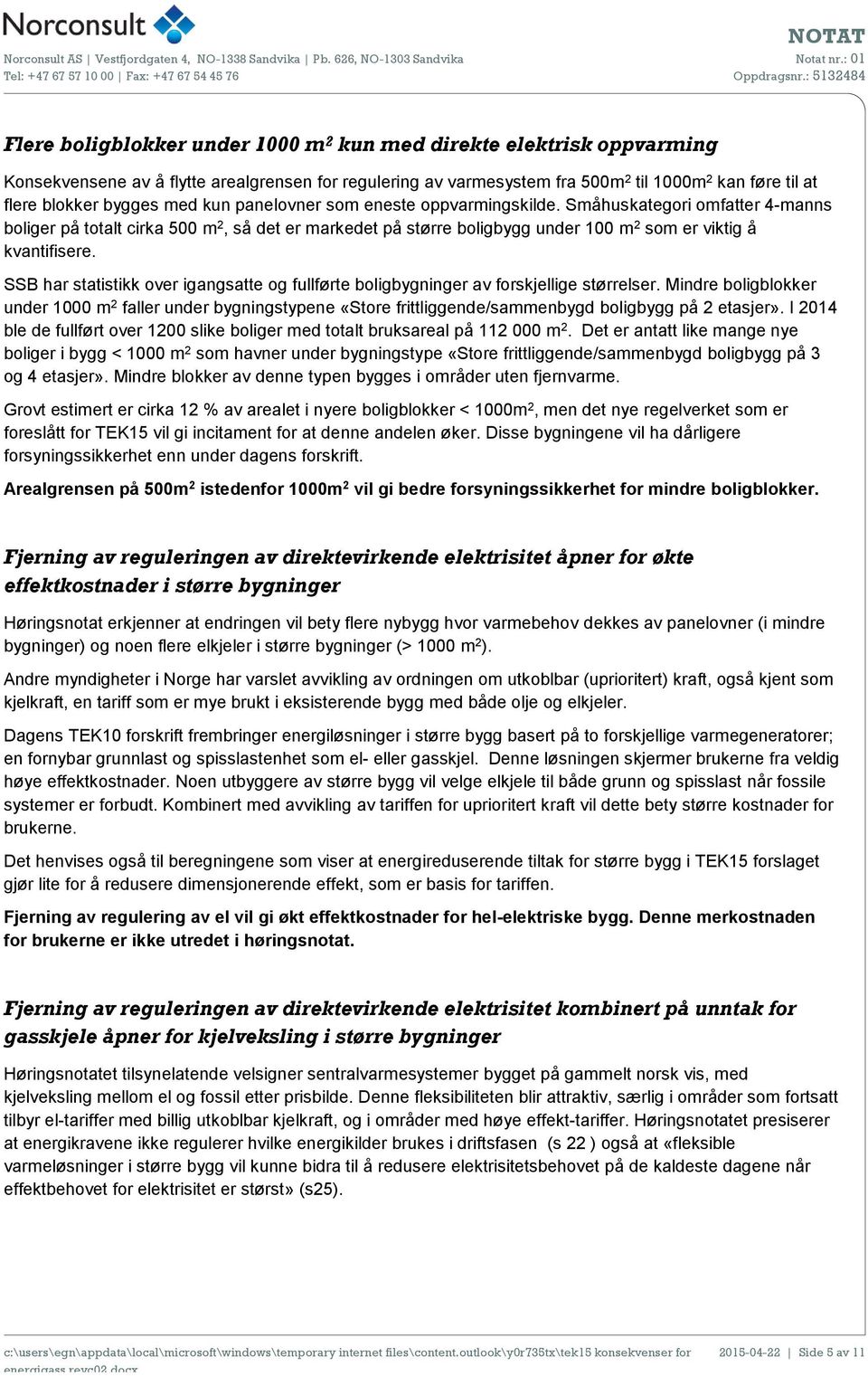 SSB har statistikk over igangsatte og fullførte boligbygninger av forskjellige størrelser.