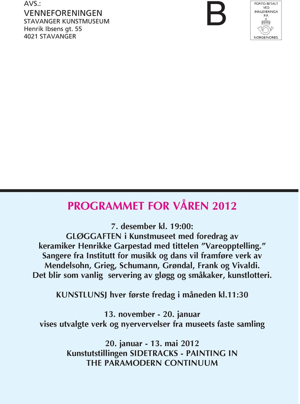 Sangere fra Institutt for musikk og dans vil framføre verk av Mendelsohn, Grieg, Schumann, Grøndal, Frank og Vivaldi.