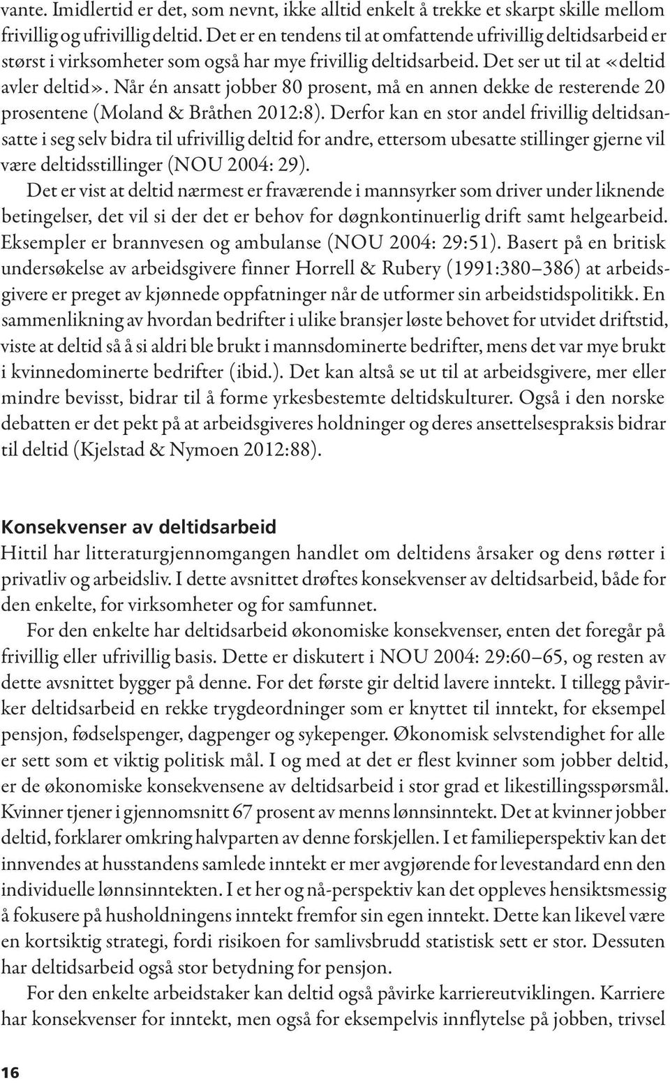 Når én ansatt jobber 80 prosent, må en annen dekke de resterende 20 prosentene (Moland & Bråthen 2012:8).