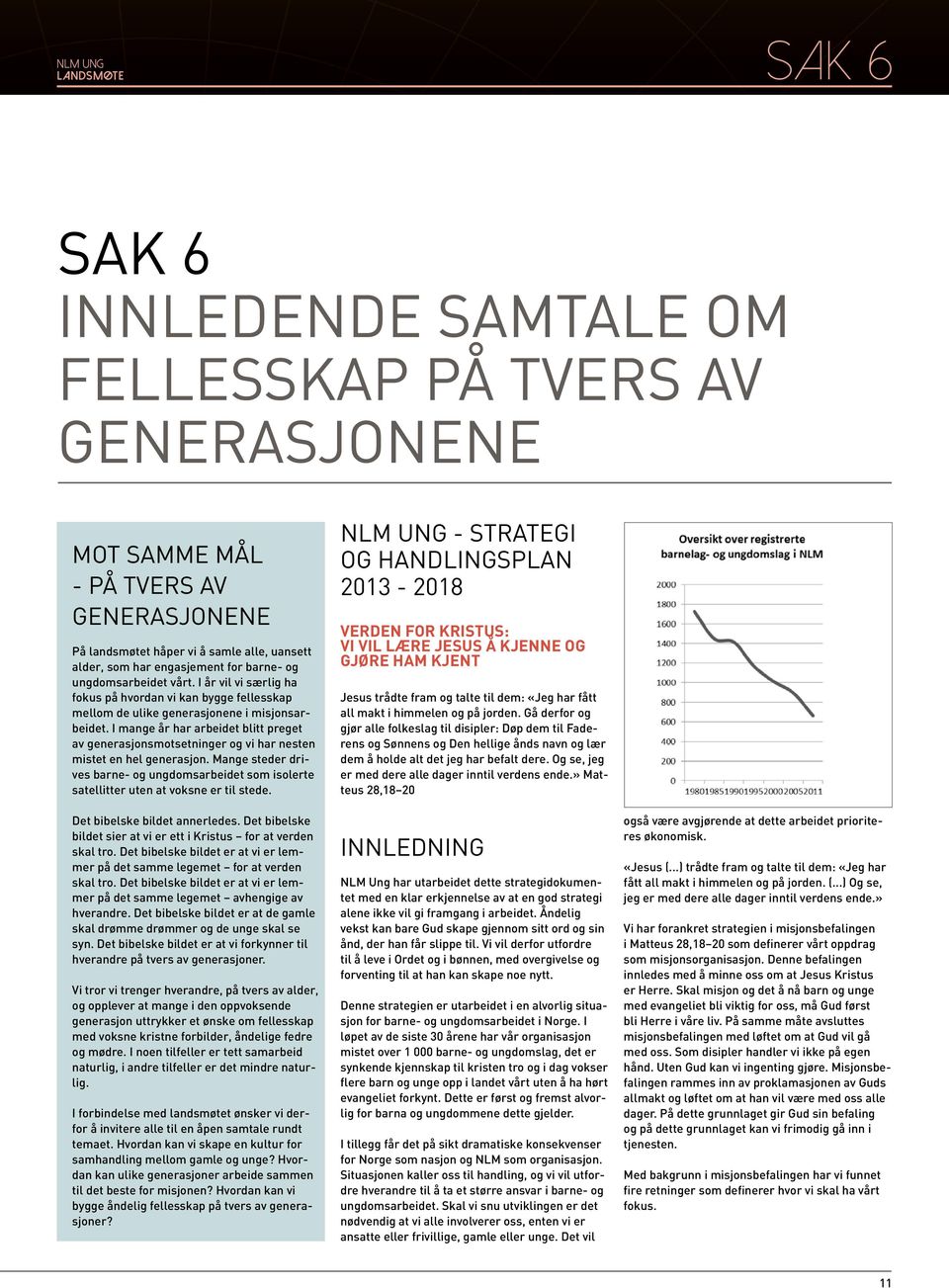 I mange år har arbeidet blitt preget av generasjonsmotsetninger og vi har nesten mistet en hel generasjon.