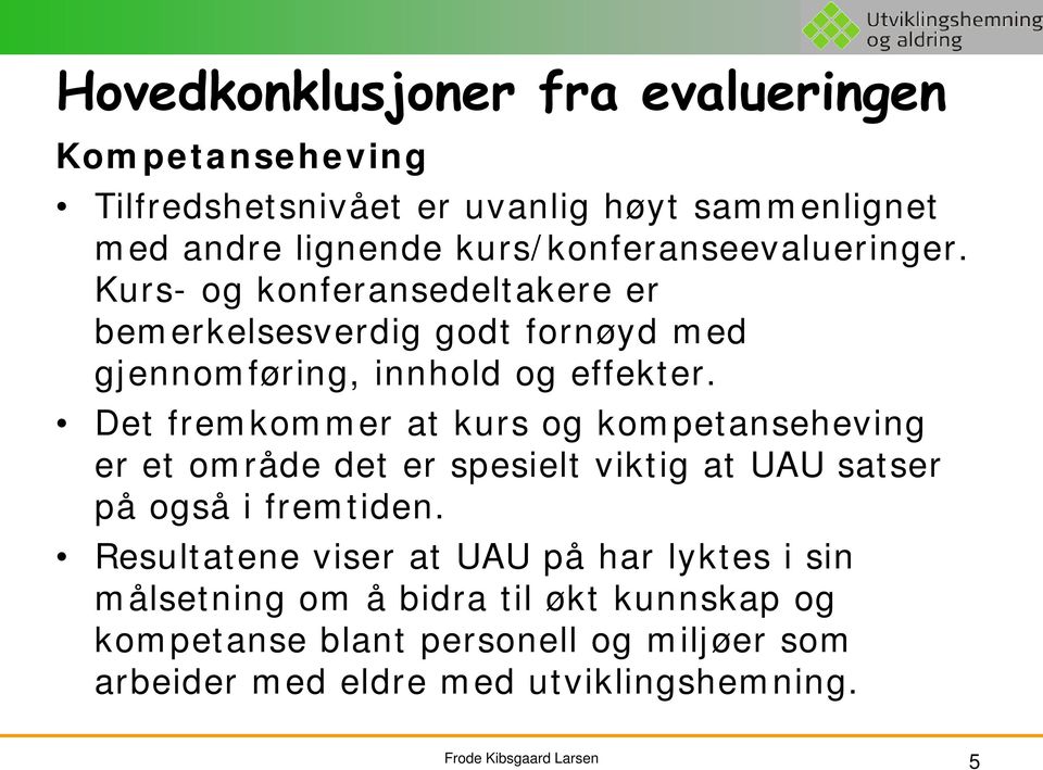 Det fremkommer at kurs og kompetanseheving er et område det er spesielt viktig at UAU satser på også i fremtiden.