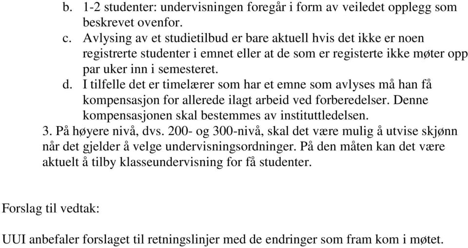 Denne kompensasjonen skal bestemmes av instituttledelsen. 3. På høyere nivå, dvs. 200- og 300-nivå, skal det være mulig å utvise skjønn når det gjelder å velge undervisningsordninger.