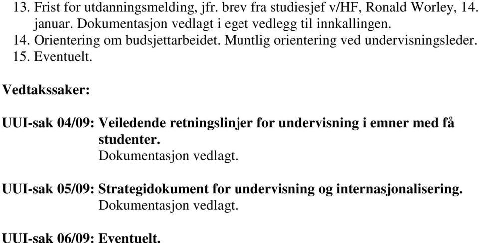 Muntlig orientering ved undervisningsleder. 15. Eventuelt.