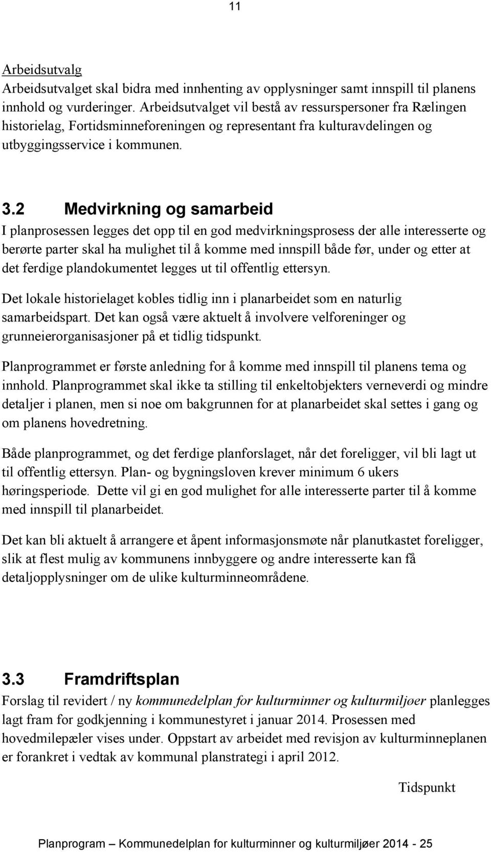 2 Medvirkning og samarbeid I planprosessen legges det opp til en god medvirkningsprosess der alle interesserte og berørte parter skal ha mulighet til å komme med innspill både før, under og etter at