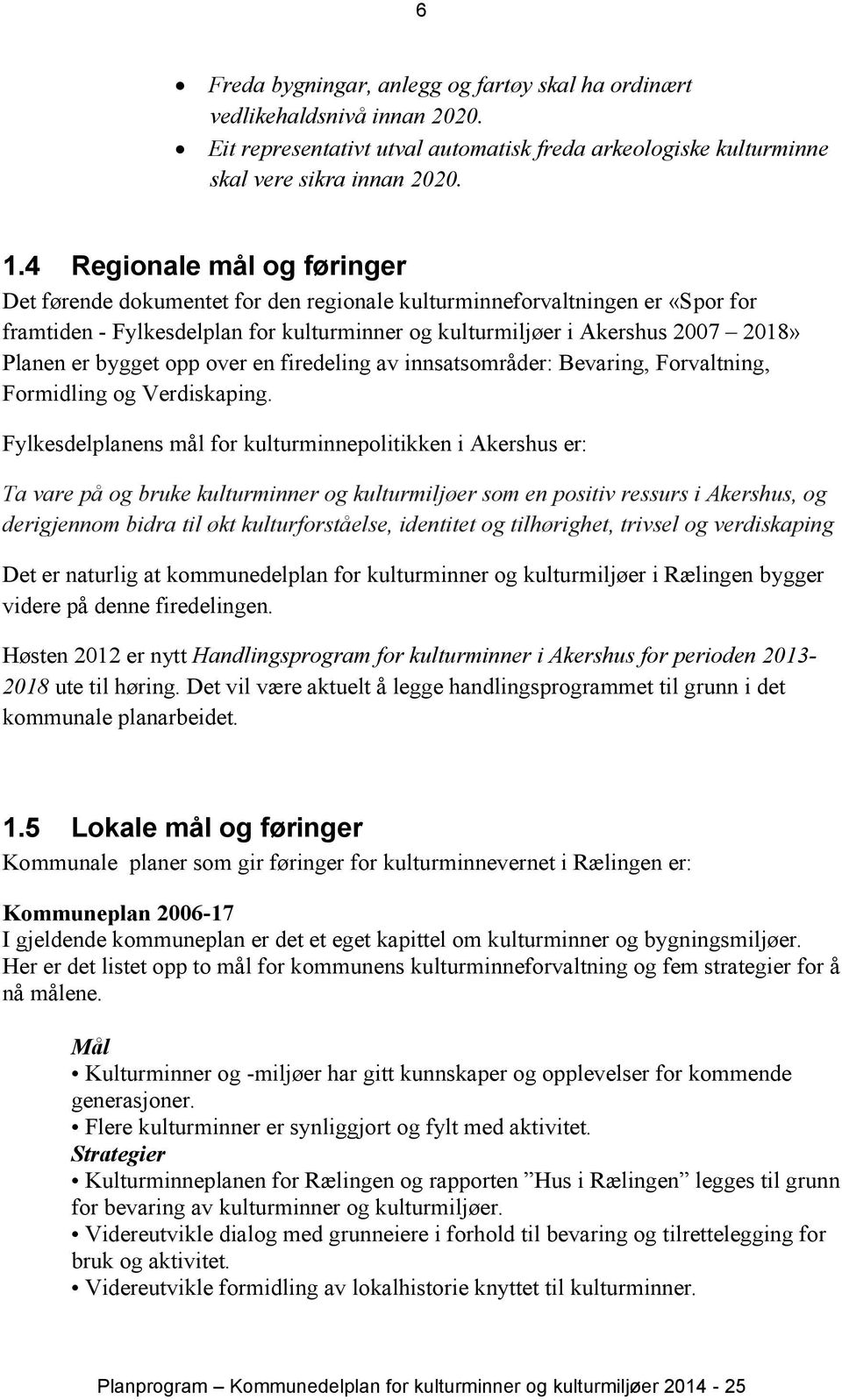 bygget opp over en firedeling av innsatsområder: Bevaring, Forvaltning, Formidling og Verdiskaping.