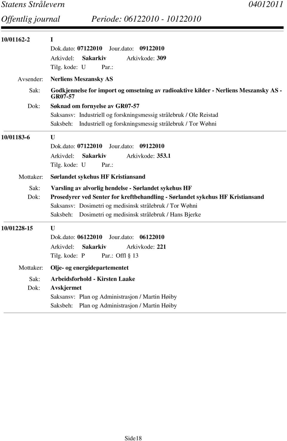 Saksbeh: Industriell og forskningsmessig strålebruk / Tor Wøhni 10/01183-6 U Dok.dato: 07122010 Jour.dato: 09122010 Arkivdel: Sakarkiv Arkivkode: 353.