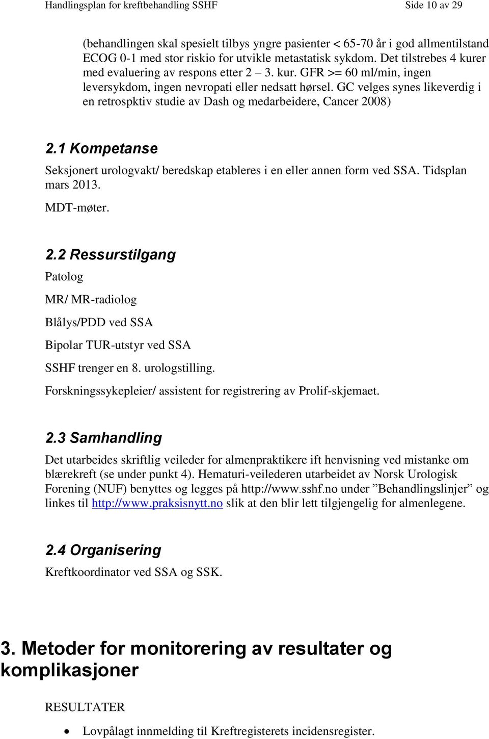 GC velges synes likeverdig i en retrspktiv studie av Dash g medarbeidere, Cancer 2008) 2.1 Kmpetanse Seksjnert urlgvakt/ beredskap etableres i en eller annen frm ved SSA. Tidsplan mars 2013.