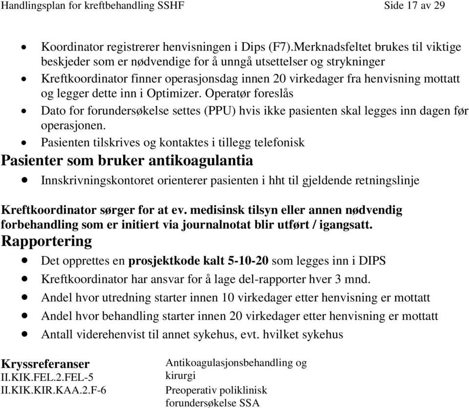 Optimizer. Operatør freslås Dat fr frundersøkelse settes (PPU) hvis ikke pasienten skal legges inn dagen før perasjnen.