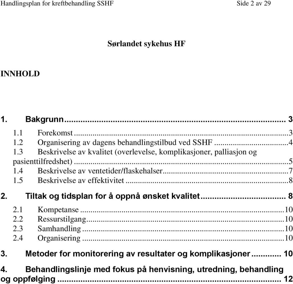 5 Beskrivelse av effektivitet... 8 2. Tiltak g tidsplan fr å ppnå ønsket kvalitet... 8 2.1 Kmpetanse... 10 2.2 Ressurstilgang... 10 2.3 Samhandling... 10 2.4 Organisering.