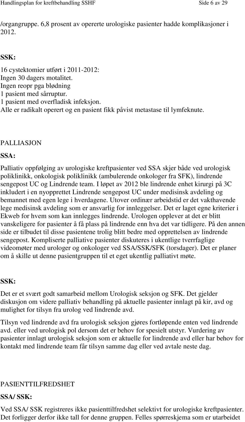 PALLIASJON SSA: Palliativ ppfølging av urlgiske kreftpasienter ved SSA skjer både ved urlgisk pliklinikk, nklgisk pliklinikk (ambulerende nklger fra SFK), lindrende sengepst UC g Lindrende team.