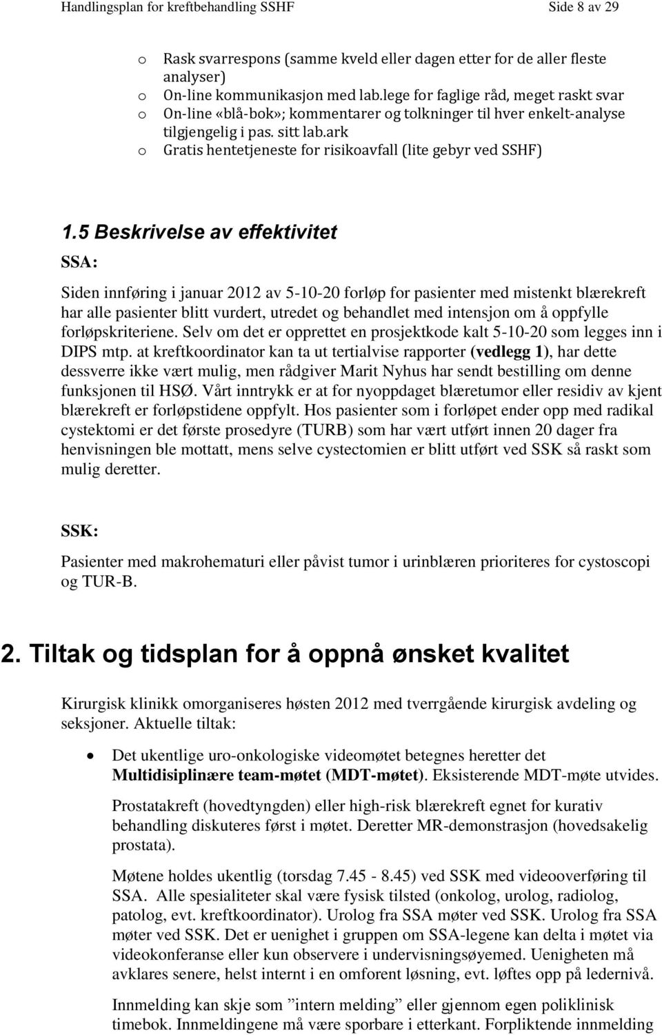 5 Beskrivelse av effektivitet SSA: Siden innføring i januar 2012 av 5-10-20 frløp fr pasienter med mistenkt blærekreft har alle pasienter blitt vurdert, utredet g behandlet med intensjn m å ppfylle