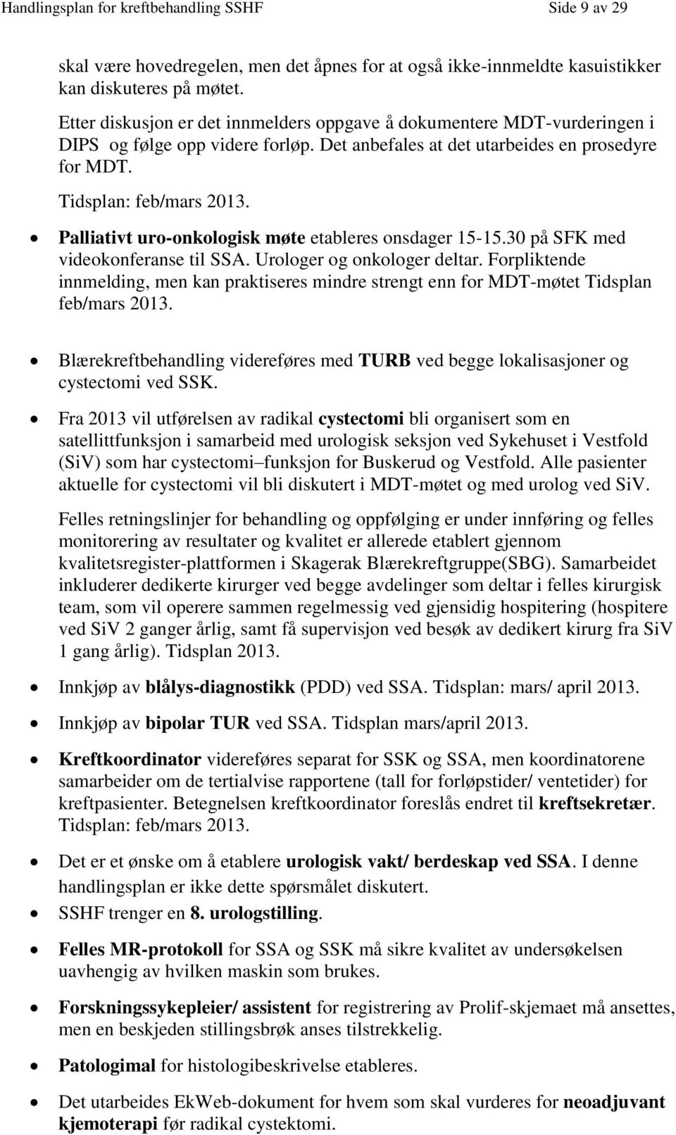 Palliativt ur-nklgisk møte etableres nsdager 15-15.30 på SFK med videknferanse til SSA. Urlger g nklger deltar.